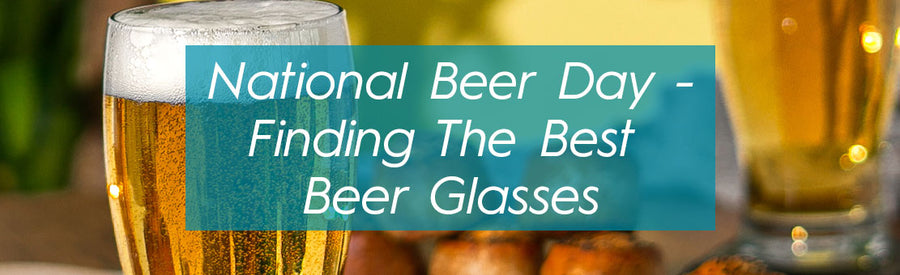 National Beer Day: Finding the Best Beer Glasses