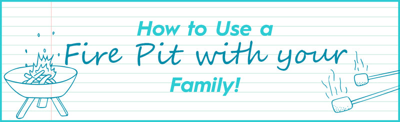 How to Use a Fire Pit with your family