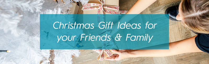 Christmas Gift Ideas for your Friends & Family