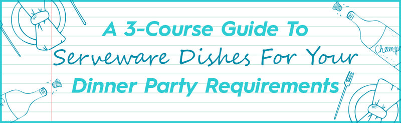 A 3-course guide to dinner party serveware dishes for your requirements