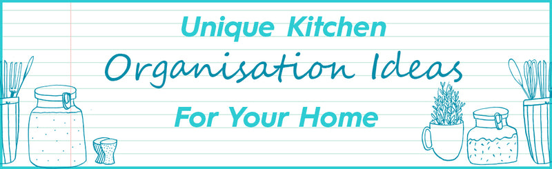 Unique Kitchen Organisation Ideas for Your Home