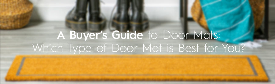 A Buyer's Guide to Door Mats: Which Type of Door Mat Is Best For You?