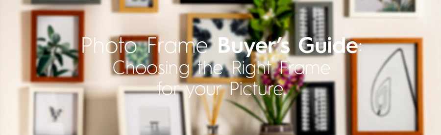 Photo Frame Buyer's Guide: Choosing the Right Frame for Your Picture