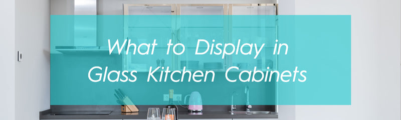 What to Display in Glass Kitchen Cabinets