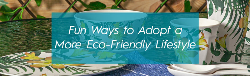 Fun Ways to Adopt a More Eco-Friendly Lifestyle