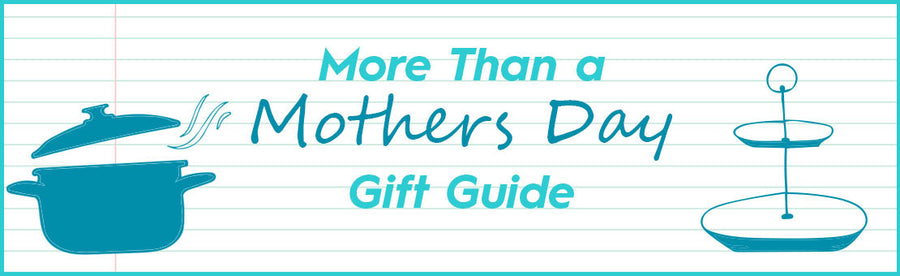 More Than A Mother's Day Gift Guide